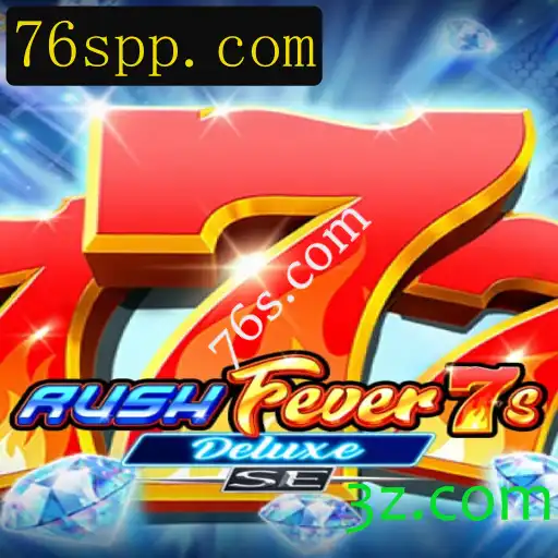 Descubra o Empolgante RushFever7sDeluxeSE com Destaques de 76s.com